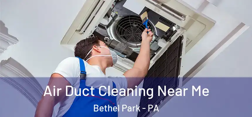  Air Duct Cleaning Near Me Bethel Park - PA