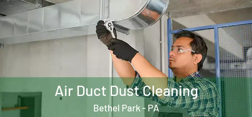  Air Duct Dust Cleaning Bethel Park - PA