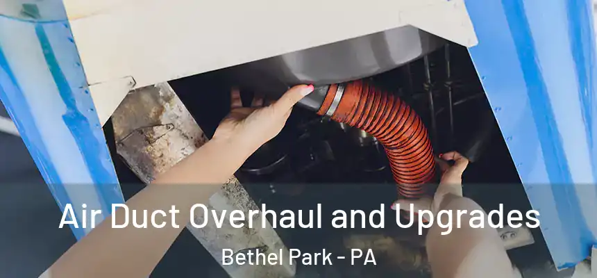 Air Duct Overhaul and Upgrades Bethel Park - PA