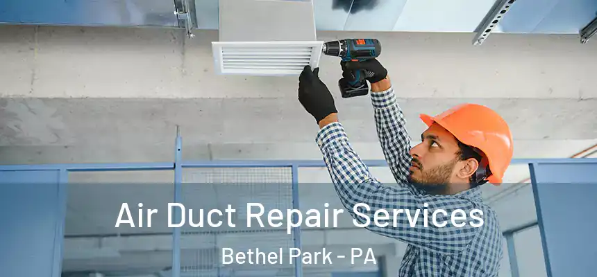 Air Duct Repair Services Bethel Park - PA