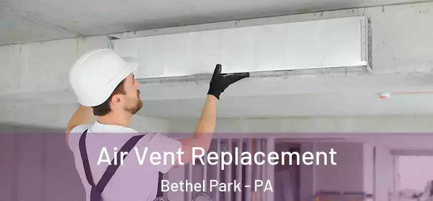  Air Vent Replacement Bethel Park - PA