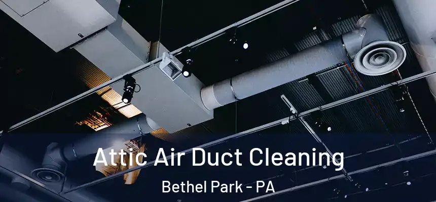  Attic Air Duct Cleaning Bethel Park - PA