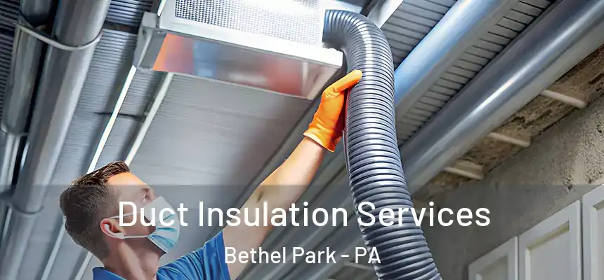 Duct Insulation Services Bethel Park - PA