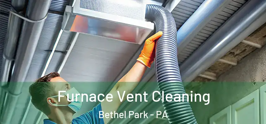 Furnace Vent Cleaning Bethel Park - PA