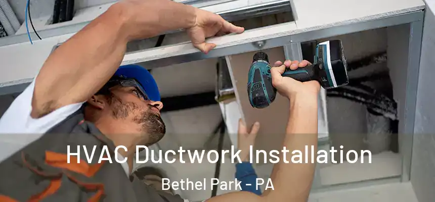  HVAC Ductwork Installation Bethel Park - PA