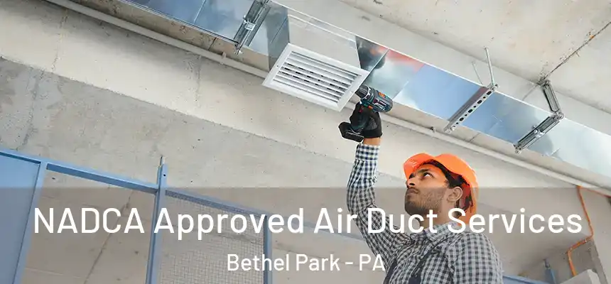  NADCA Approved Air Duct Services Bethel Park - PA