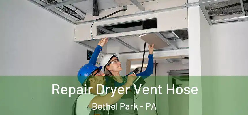  Repair Dryer Vent Hose Bethel Park - PA