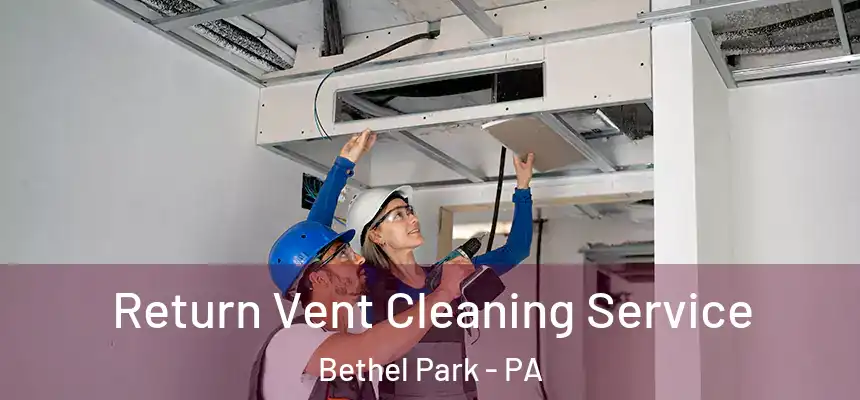  Return Vent Cleaning Service Bethel Park - PA