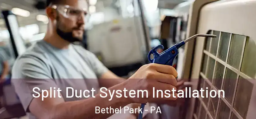  Split Duct System Installation Bethel Park - PA