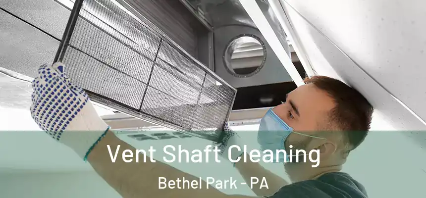  Vent Shaft Cleaning Bethel Park - PA