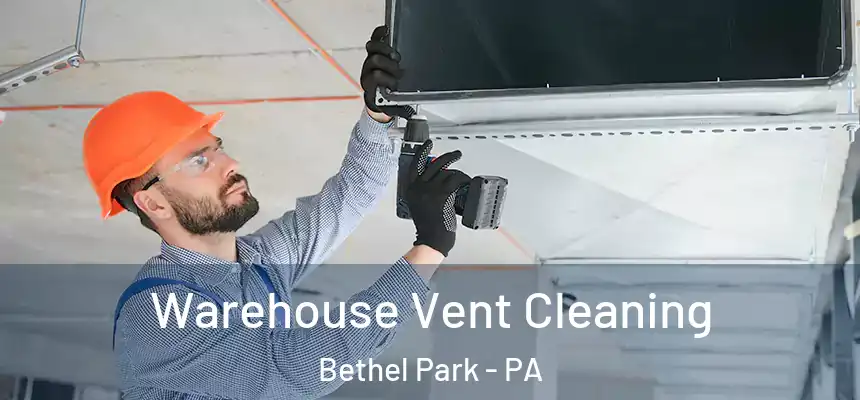  Warehouse Vent Cleaning Bethel Park - PA